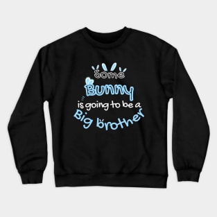 Some Bunny Is Going To Be A Big Brother Crewneck Sweatshirt